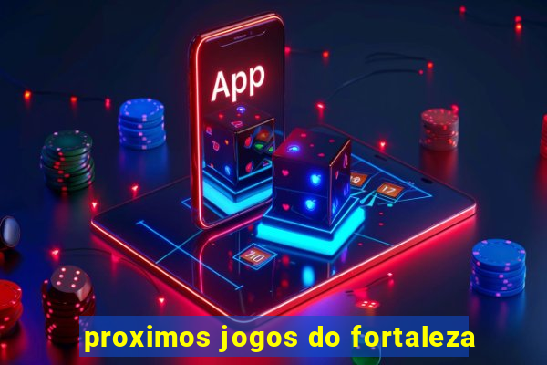 proximos jogos do fortaleza